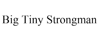 BIG TINY STRONGMAN
