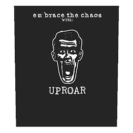 EMBRACE THE CHAOS WITH: UPROAR