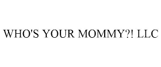 WHO'S YOUR MOMMY?! LLC