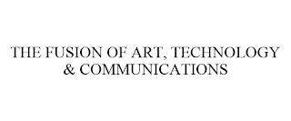 THE FUSION OF ART, TECHNOLOGY & COMMUNICATIONS