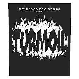 EMBRACE THE CHAOS WITH: TURMOIL