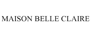 MAISON BELLE CLAIRE