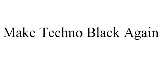 MAKE TECHNO BLACK AGAIN