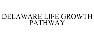 DELAWARE LIFE GROWTH PATHWAY