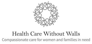 W HEALTH CARE WITHOUT WALLS COMPASSIONATE CARE FOR WOMEN AND FAMILIES IN NEED