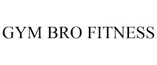GYM BRO FITNESS