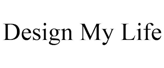 DESIGN MY LIFE