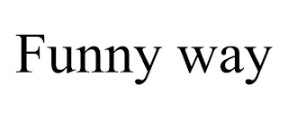 FUNNY WAY
