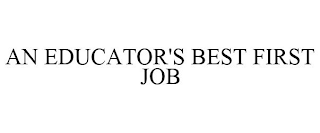AN EDUCATOR'S BEST FIRST JOB