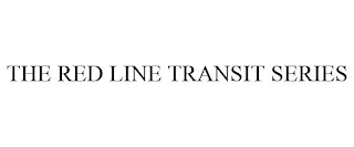 THE RED LINE TRANSIT SERIES