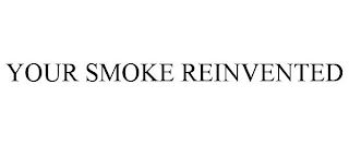 YOUR SMOKE REINVENTED