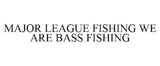 MAJOR LEAGUE FISHING WE ARE BASS FISHING