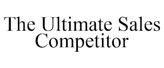 THE ULTIMATE SALES COMPETITOR