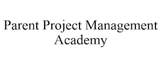 PARENT PROJECT MANAGEMENT ACADEMY