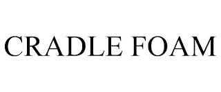 CRADLE FOAM