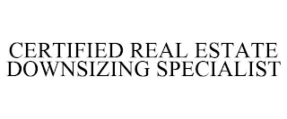 CERTIFIED REAL ESTATE DOWNSIZING SPECIALIST