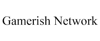 GAMERISH NETWORK