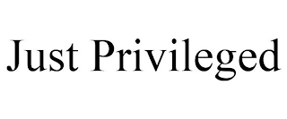 JUST PRIVILEGED