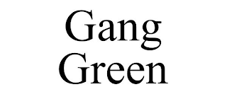 GANG GREEN