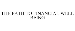 THE PATH TO FINANCIAL WELL BEING