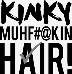 KINKY MUHF#@KIN HAIR!