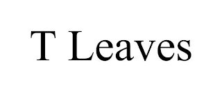T LEAVES