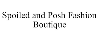 SPOILED AND POSH FASHION BOUTIQUE