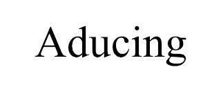 ADUCING