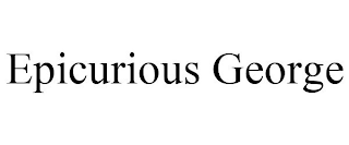 EPICURIOUS GEORGE