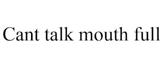 CANT TALK MOUTH FULL