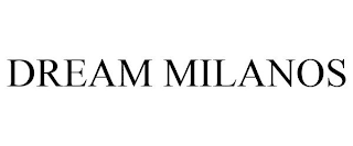 DREAM MILANOS