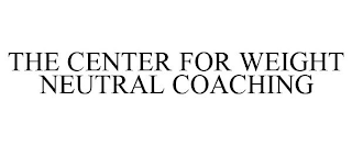 THE CENTER FOR WEIGHT NEUTRAL COACHING