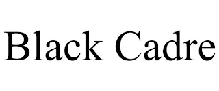 BLACK CADRE