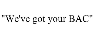 "WE'VE GOT YOUR BAC"