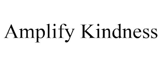 AMPLIFY KINDNESS