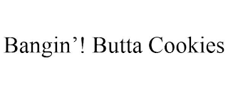 BANGIN'! BUTTA COOKIES