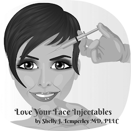 LOVE YOUR FACE INJECTABLES BY SHELLY J. TEMPERLEY MD, PLLC