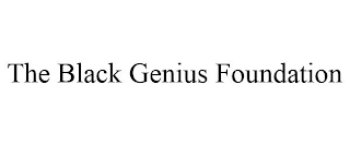 THE BLACK GENIUS FOUNDATION