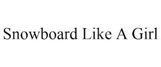 SNOWBOARD LIKE A GIRL