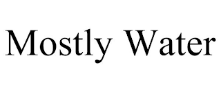 MOSTLY WATER