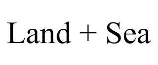 LAND + SEA