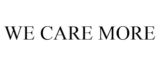 WE CARE MORE