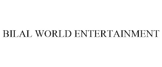 BILAL WORLD ENTERTAINMENT