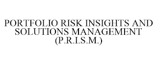 PORTFOLIO RISK INSIGHTS AND SOLUTIONS MANAGEMENT (P.R.I.S.M.)