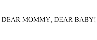 DEAR MOMMY, DEAR BABY!
