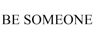 BE SOMEONE