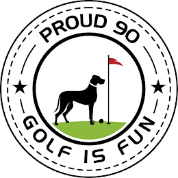 PROUD 90 GOLF IS FUN