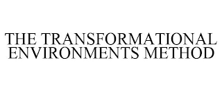 THE TRANSFORMATIONAL ENVIRONMENTS METHOD