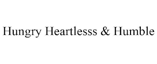 HUNGRY HEARTLESSS & HUMBLE