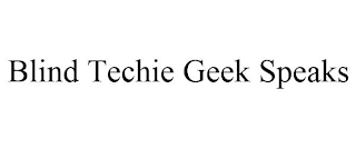 BLIND TECHIE GEEK SPEAKS